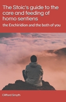 The Stoic's guide to the care and feeding of homo sentiens: the Enchiridion and the both of you 1737806207 Book Cover