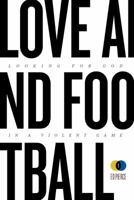 Love and Football: Looking for God in a Violent Name 0982984006 Book Cover