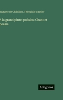 A la grand'pinte: poésies; Chant et poésie (French Edition) 3385000041 Book Cover