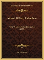 Memoir Of Mary Richardson: Wife Of Josiah Richardson, Junior 1120642442 Book Cover