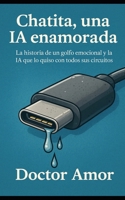 CHATITA, UNA IA ENAMORADA: La historia de un golfo emocional y la IA que lo quiso con todos sus circuitos (Spanish Edition) B0FFDNXCLT Book Cover
