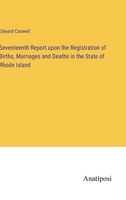 Seventeenth Report upon the Registration of Births, Marriages and Deaths in the State of Rhode Island 3382113309 Book Cover
