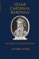 Cesar Cardinal Baronius: Founder of Church History 1953746063 Book Cover