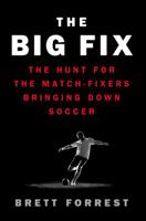 The Big Fix: The Hunt for the Match-Fixers Bringing Down Soccer 0062308084 Book Cover