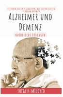 Alzheimer und Demenz - Natürliche Lösungen - Erfahren Sie in 7 Schritten, wie Sie Ihr Gehirn schützen können B09Y6GVWQS Book Cover