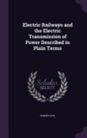 Electric Railways and the Electric Transmission of Power Described in Plain Terms 135829609X Book Cover