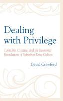 Dealing with Privilege: Cannabis, Cocaine, and the Economic Foundations of Suburban Drug Culture 1498598161 Book Cover