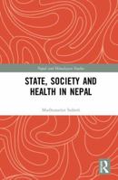 State, Society and Health in Nepal 1138553565 Book Cover
