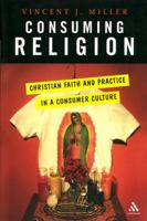 Consuming Religion: Christian Faith And Practice in a Consumer Culture 0826415318 Book Cover