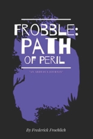 Frobble: Path of Peril 1954069170 Book Cover