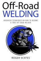 Off-Road Welding: Advanced Techniques on How to Become a True Off-Road Welder 1725538415 Book Cover