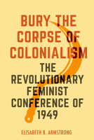 Bury the Corpse of Colonialism 0520390911 Book Cover