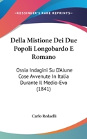 Della Mistione Dei Due Popoli Longobardo E Romano: Ossia Indagini Su D'Alune Cose Avvenute in Italia Durante Il Medio-Evo (1841) 1168013666 Book Cover