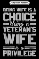 Composition Notebook: Being A Wife Is A Choice A Veteran Wife Is A Privilege Journal/Notebook Blank Lined Ruled 6x9 100 Pages 1698629370 Book Cover