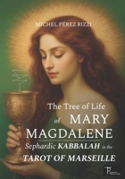 The Tree of Life of MARY MAGDALENE: Sephardic KABBALAH in the TAROT of MARSEILLE B0G2RP2J6K Book Cover