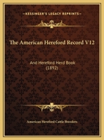 The American Hereford Record V12: And Hereford Herd Book 1167028732 Book Cover
