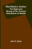 Distributive Justice: The Right And Wrong Of Our Present Distribution Of Wealth 9369055215 Book Cover
