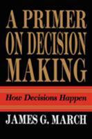 Primer on Decision Making: How Decisions Happen 0029200350 Book Cover