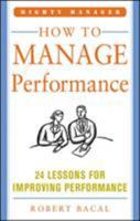 How to Manage Performance : 24 Lessons for Improving Performance (The McGraw-Hill Professional Education Series) 0071484396 Book Cover