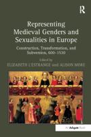 Representing Medieval Genders and Sexualities in Europe: Construction, Transformation, and Subversion, 600-1530 1138248878 Book Cover