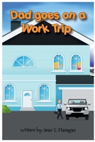 Dad Goes On A Work Trip B0CTXQ2BX5 Book Cover