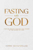 Fasting With God: Finding Breakthrough and Power in the Names of God 1636412718 Book Cover