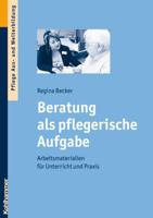 Beratung ALS Pflegerische Aufgabe: Arbeitsmaterialien Fur Unterricht Und Praxis 3170211706 Book Cover