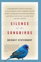 Silence of the Songbirds: How We Are Losing the World's Songbirds and What We Can Do to Save Them 0802716091 Book Cover