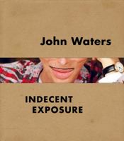 John Waters: Indecent Exposure 0520300475 Book Cover