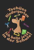 Tsch�ss Kindergarten - Ich belle jetzt in der Schule!: Liniertes A5 Hund Heft f�r das Schulkind das Sch�ler in der ersten Klasse wird 1073473279 Book Cover