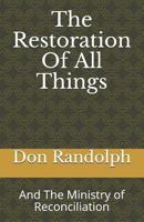 The Restoration of All Things : And the Ministry of Reconciliation 1718173067 Book Cover