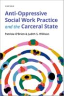 Anti-Oppressive Social Work Practice and the Carceral State 0190076755 Book Cover