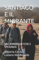 SANTIAGO E IL MIGRANTE: UN CAMMINO DI FEDE E SPERANZA (Italian Edition) B0FHFZ6L6P Book Cover