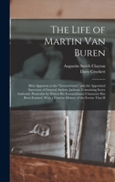 The Life of Martin Van Buren: Heir-Apparent to the Government, and the Appointed Successor of General Andrew Jackson. Containing Every Authentic ... With a Concise History of the Events That H 1015861768 Book Cover