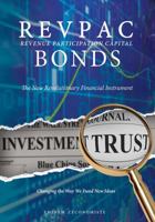 REVPAC - Revenue Participation Capital - BONDS: The New Revolutionary Financial Instrument; Changing the Way We Fund New Ideas: The most potent Financial Instrument in the Venture Capital World. 0692050299 Book Cover