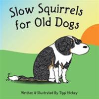 Slow Squirrels for Old Dogs 099718924X Book Cover