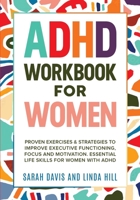 ADHD Workbook for Women: Proven Exercises & Strategies to Improve Executive Functioning, Focus and Motivation. Essential Life Skills for Women with ADHD 1959750038 Book Cover