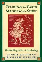 Tending the Earth, Mending the Spirit: The Healing Gifts of Gardening 1568383622 Book Cover