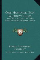 One Hundred Easy Window Trims: All About Making The Store Windows More Profitable 1245476092 Book Cover