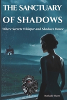 The Sanctuary of Shadows: Where Secrets Whisper and Shadows Dance B0DTK1JQQP Book Cover