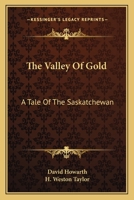 The Valley of Gold: A Tale of the Saskatchewan (Classic Reprint) 1977888089 Book Cover