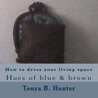 How to Dress Your Living Space Hues of Blue & Brown 1530388910 Book Cover