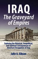 Iraq The Graveyard of Empires 0977781933 Book Cover