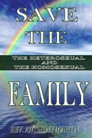 Save The Family ~ The Heterosexual And The Homosexual 1632730200 Book Cover