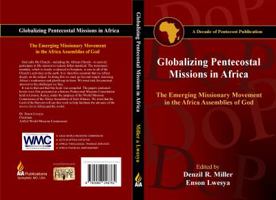 Globalizing Pentecostal Missions in Africa: The Emerging Missionary Movement in the Africa Assemblies of God 098824876X Book Cover