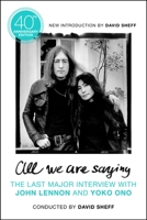 All We Are Saying: The Last Major Interview with John Lennon and Yoko Ono 0312254644 Book Cover