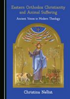 Eastern Orthodox Christianity and Animal Suffering: Ancient Voices in Modern Theology 1527516024 Book Cover