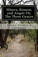 Misery, Rancor, and Angst: Or, The Three Graces 1539137635 Book Cover