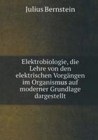 Elektrobiologie: Die Lehre Von Den Elektrischen Vorg�ngen Im Organismus Auf Moderner Grundlage Dargestellt (Classic Reprint) 3663016285 Book Cover