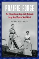 Prairie Forge: The Extraordinary Story of the Nebraska Scrap Metal Drive of World War II 0803248784 Book Cover
